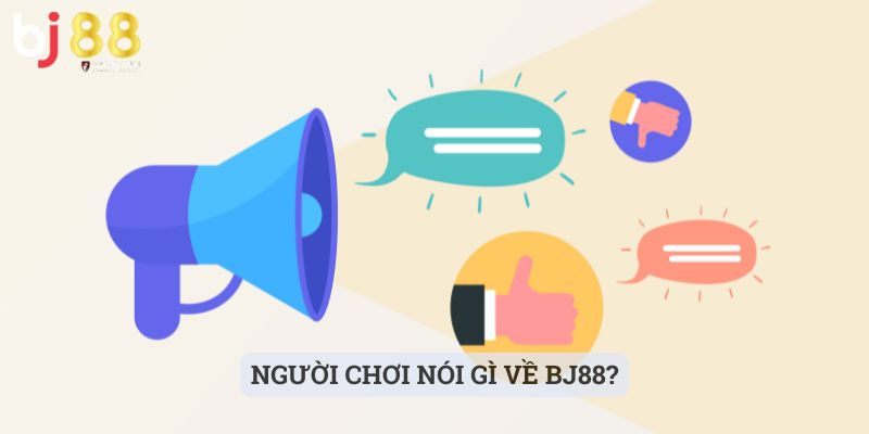 BJ88 Người chơi nói gì về BJ88?