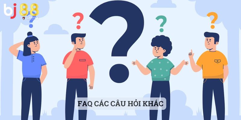 câu hỏi thường gặp BJ88 FAQ các câu hỏi khác