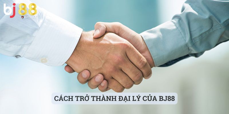 đại lý BJ88 Cách trở thành đại lý của BJ88