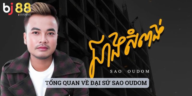 đại sứ thương hiệu Tổng quan về đại sứ Sao Oudom
