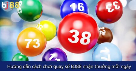 Hướng dẫn chơi quay số BJ88