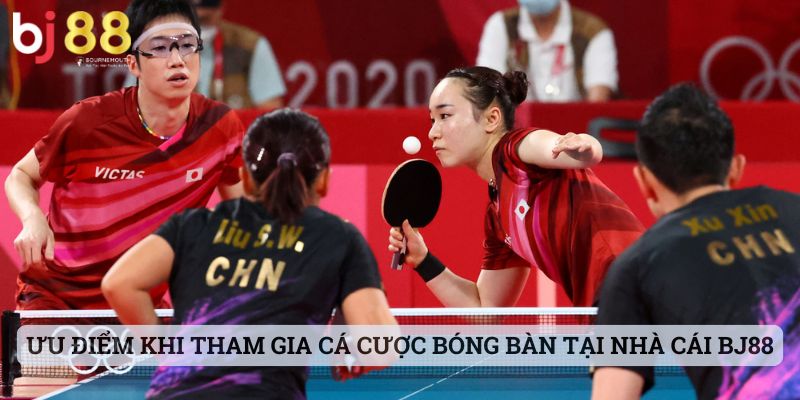 bóng bàn BJ88 Ưu điểm khi tham gia cá cược bóng bàn tại nhà cái BJ88