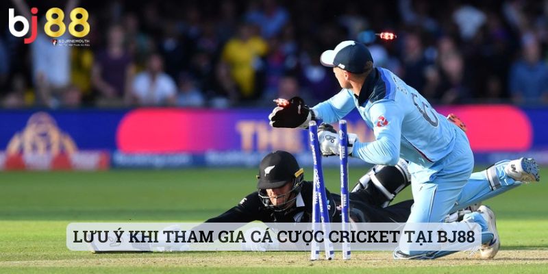 Cricket BJ88 Lưu ý khi tham gia cá cược Cricket tại BJ88