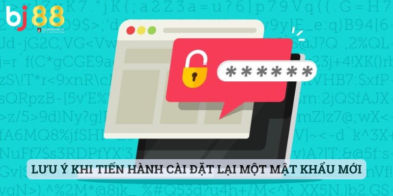 lấy lại mật khẩu BJ88 Lưu ý khi tiến hành cài đặt lại một mật khẩu mới cho tài khoản