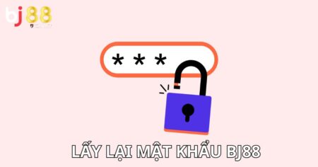 lấy lại mật khẩu BJ88
