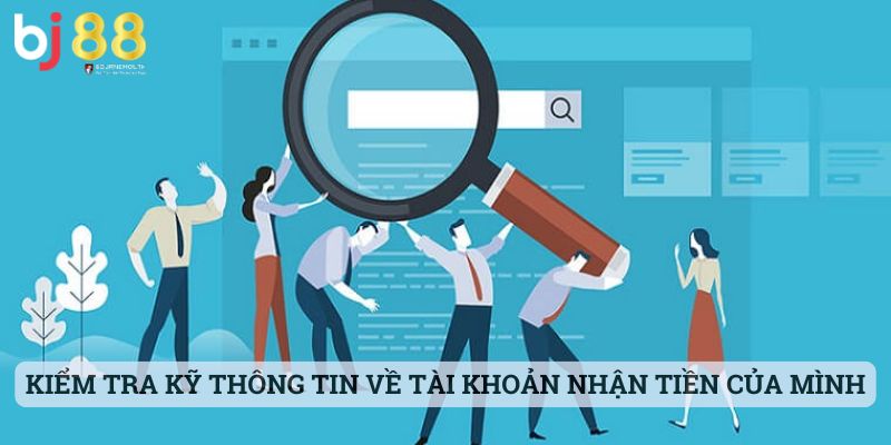 rút tiền BJ88 Kiểm tra kỹ thông tin về tài khoản nhận tiền của mình