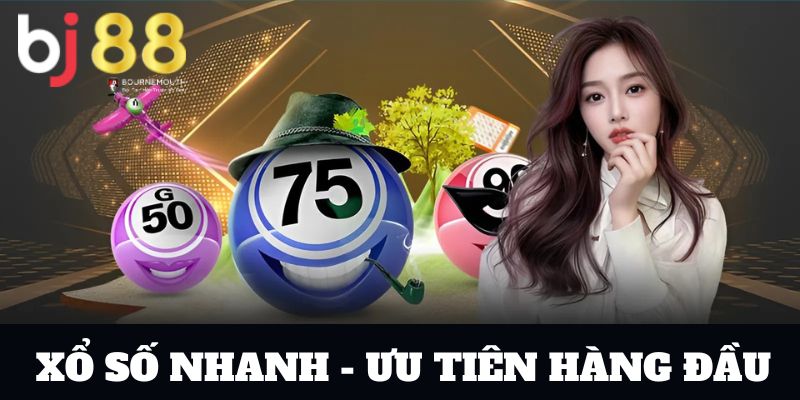 Xổ số nhanh BJ88 - Sự ưu tiên hàng đầu khi cá cược xổ số