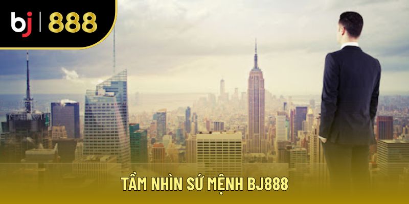 Tầm nhìn sứ mệnh của nhà cái BJ888