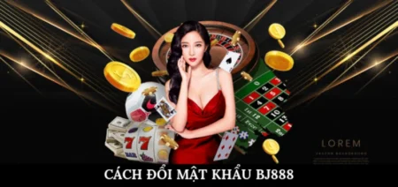 Cách đổi mật khẩu BJ888