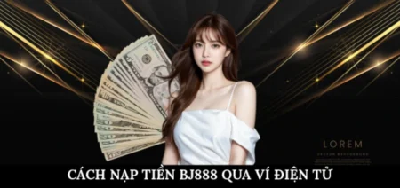 Cách nạp tiền BJ888 qua ví điện tử