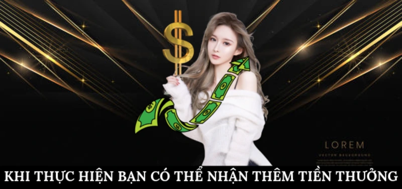 Khi thực hiện, bạn có thể nhận thêm tiền thưởng