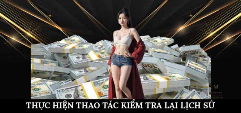 Thực hiện thao tác kiểm tra lại lịch sử
